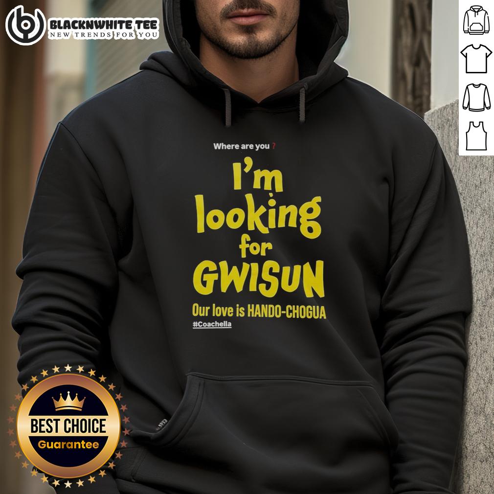 Top Where Are You I'm Looking For Gwisun Our Love Is Hando-Chogua #Coachella Hoodie Coachella hoodie featuring 'Our Love is Hando Chogua' design from Gwisun, perfect for festival fashion.
