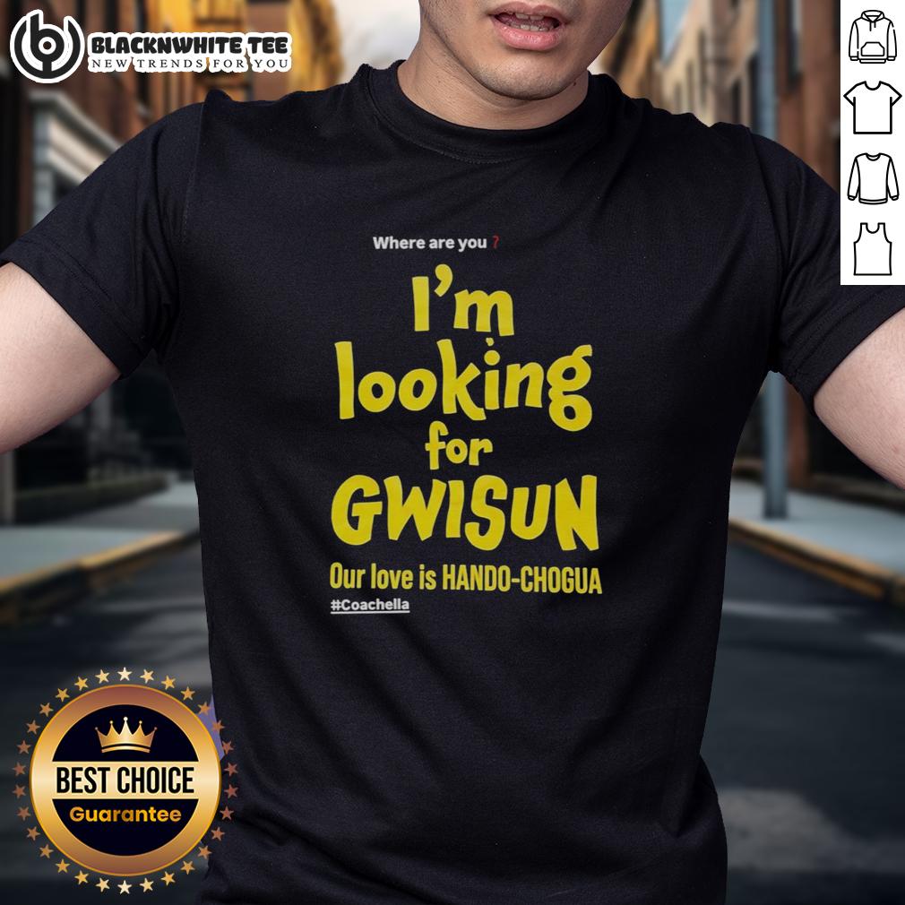 Top Where Are You I'm Looking For Gwisun Our Love Is Hando-Chogua #Coachella T-Shirt Top 'Where Are You I'M Looking For Gwisun Our Love Is Hando-Chogua T-Shirt featuring vibrant festival graphics.