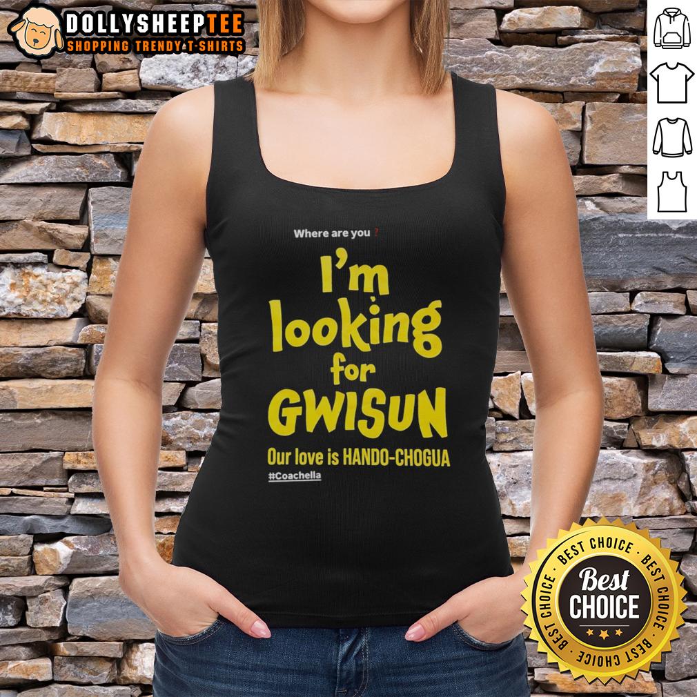 Top Where Are You I'M Looking For Gwisun Our Love Is Hando Chogua Tank Top Stylish 'Gwisun Our Love Is Hando Chogua' tank top featured in vibrant colors, perfect for casual summer wear.