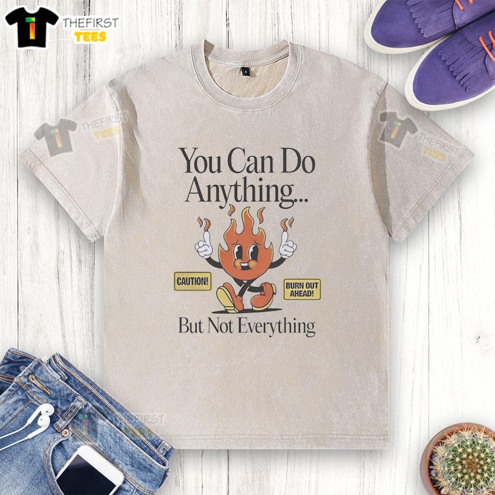 top-you-can-do-anything-but-not-everything-caution-burn-out-ahead-washed-t-shirt Motivational washed t-shirt with 'You Can Do Anything But Not Everything' design, warning against burnout.