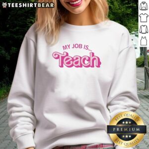 Alt Text: Pink sweatshirt with 'My Job Is to Teach' design, perfect for educators and teaching enthusiasts.