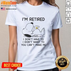Pretty Snoopy and Woodstock on a ladies tee with 'I'm retired, I don't have to, I don't want to, you can't make me' design.