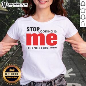 Funny ladies tee with 'Stop Looking, Mei Do Not Exist' text, perfect for humor lovers and casual outfit enthusiasts.