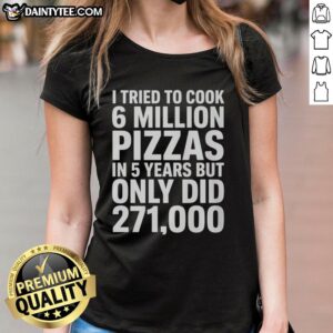 Top I Tried To Cook 6 Million Pizza: Ladies Tee featuring humorous pizza cooking attempt graphic design.
