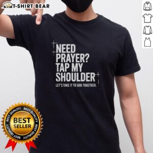Nice Need Prayer Tap My Shoulder Lets Take It To God Together T-Shirt design featuring a motivational prayer theme.