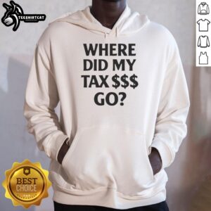 Premium 'Where Did My Tax Go?' hoodie in a stylish design, perfect for casual wear and tax season discussions.
