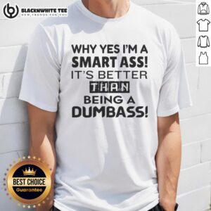 Pretty Why Yes I'm A Smart Ass T-Shirt featuring humorous text, perfect for witty fashion lovers.