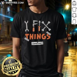Awesome I Fix Things Sometimes T-Shirt design featuring playful text on a casual tee for DIY enthusiasts and repair lovers.