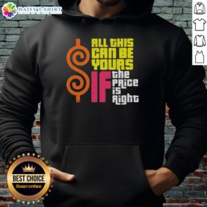 Cozy 'Top All This Can Be Yours If The Price Is Right' hoodie displayed on a wooden background, perfect for casual wear.