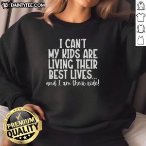Cozy 'I Can't, My Kids Are Living Their Best Lives' sweatshirt, perfect for parents embracing family adventures.