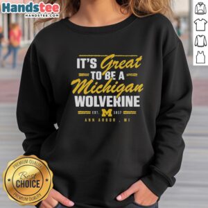 Original 'It's Great to Be a Michigan Wolverine' sweatshirt featuring Ann Arbor, MI design, perfect for fans.