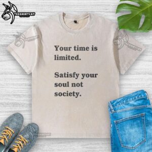 Funny washed t-shirt with 'Your Time Is Limited, Satisfy Your Soul, Not Society' print, perfect for casual wear.