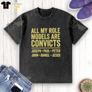 Nice All My Role Models Are Convicts T-Shirt featuring Joseph, Paul, Peter, John, Daniel, and Jesus design.