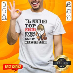 Alt Text: Official My Job Is Top Secret T-Shirt featuring humorous design for those who love quirky, playful apparel.