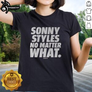 Alt Text: Premium Sonny Styles No Matter What ladies tee featuring a stylish design and comfortable fit for everyday wear.