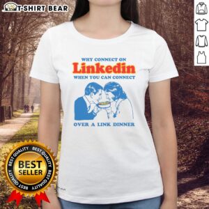 Original dinner ladies tee featuring 'Why connect on LinkedIn?' design, perfect for casual wear and networking.