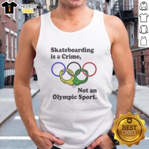 Alt Text: Official Skateboarding Is A Crime Not An Olympic Sport Tank Top showcasing bold, rebellious design for skateboarding enthusiasts.