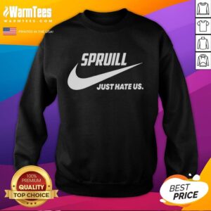 Good Spruill Just Hate Us parody logo sweatshirt featuring a playful design and bold text for casual style.
