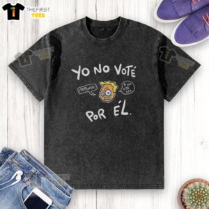Top Yo No Vote Por El Washed T-Shirt featuring a bold graphic design promoting social awareness and civic engagement.