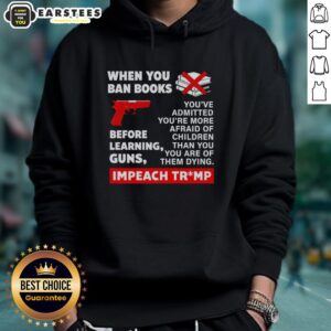 Good When You Ban Books Before Learning Guns Impeach Trump Hoodie design featuring bold text and a modern style.