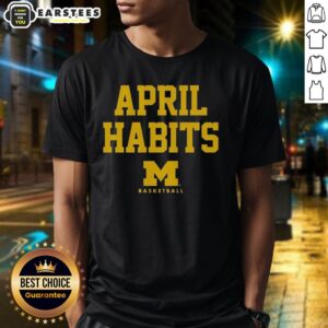 Good April Habits Michigan Wolverines T-Shirt featuring vibrant team colors and logo, perfect for fans and casual wear.