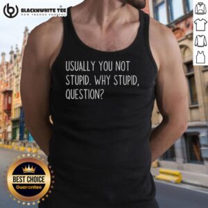 Hot Usually You Not Stupid Why Stupid Question Text Tank Top - trendy statement apparel for casual summer style.
