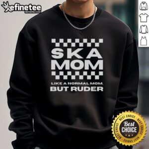 Premium Ska Dad sweatshirt featuring 'Like a Normal Dad but Ruder' design, perfect for music-loving fathers.
