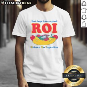 Funny Hot Dogs Have A Good ROI Return On Ingestion T-Shirt featuring humorous graphic design for food lovers.