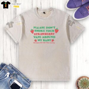 Funny washed t-shirt with 'Pretty Please Don't Smoke Your Strawberry Vape Around My Baby' slogan for parents.