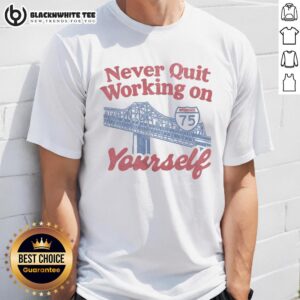 Awesome Never Quit Working On Yourself I75 Brent Spence Bridge T-Shirt design featuring a motivational quote and bridge graphic.