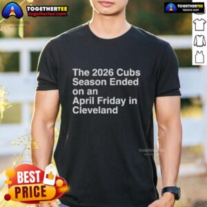 Alt Text: 2026 Cubs season ended April Friday in Cleveland t-shirt featuring team logo and vibrant design.