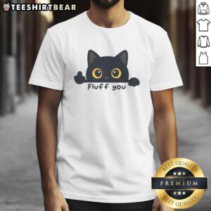 Adorable Cute Fluff You Cat T-Shirt featuring a playful cat design, perfect for cat lovers and casual wear.