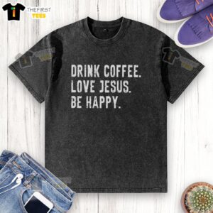 Nice Drink Coffee Love Jesus Be Happy washed t-shirt design featuring a cheerful graphic and vibrant colors.