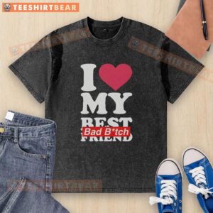Top I Love My Best Friend Bad Bitch Heart Shape Washed T-Shirt in soft cotton with a trendy heart design for stylish friends.