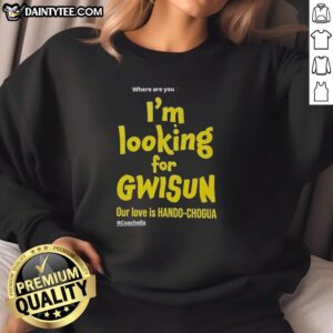 Coachella sweatshirt featuring 'Good-Where-Are-You-Im-Looking-For-Gwisun-Our-Love-Is-Hando-Chogua' design.