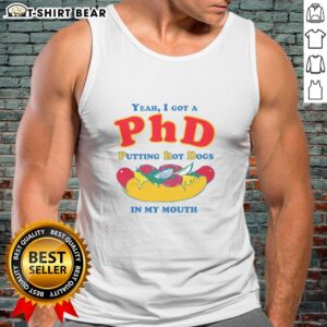 Funny tank top featuring 'Yeah I Got A PhD Putting Hot Dogs In My Mouth' graphic, perfect for casual wear and humor lovers.