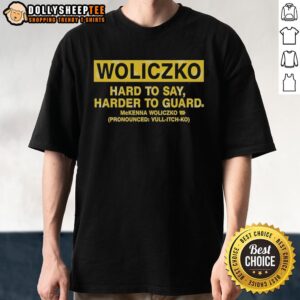 Original Woliczko Hard To Say Harder To Guard T-Shirt featuring McKenna Woliczko's name and unique design.