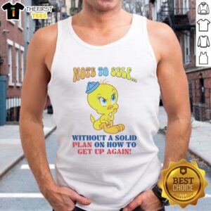 Cute Tweety note to self tank top featuring an inspirational quote about resilience and getting back up.