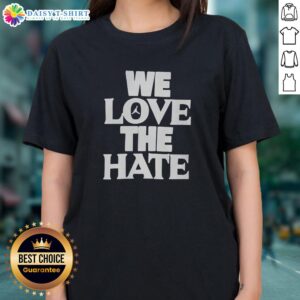Awesome We Love The Hate Ladies Tee featuring a stylish design and vibrant colors, perfect for casual wear.