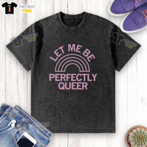 Pretty Let Me Be Perfectly Queer Rainbow Pink Style Washed T-Shirt featuring vibrant colors and a stylish design.
