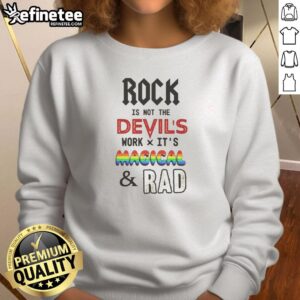 Top Rock Is Not The Devil's Work X Its Magical And Rad Sweatshirt displayed on a model, showcasing its unique design and style.