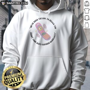 Hot Weve Been Trying To Reach You About Your Dad's Expired Warranty Toy Phone Hoodie design featuring colorful graphics.