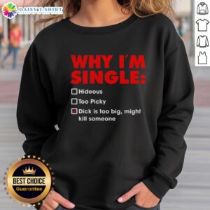Funny sweatshirt with text 'Top-Why-Im-Single' highlighting quirky reasons for being single and too picky.