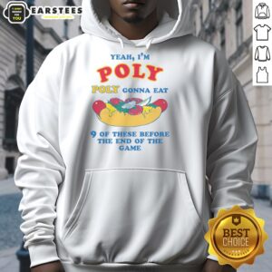Alt Text: Funny poly hoodie with playful text 'Yeah I'm Poly, Gonna Eat 9 Of These Before The End Of The Game'.