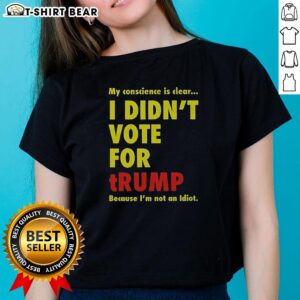 Alt Text: Official 'My Conscience Is Clear, I Didn't Vote For Trump' Ladies Tee showcasing a stylish design for political expression.