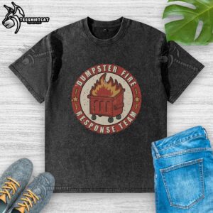 Good Dumpster Fire Response Team washed t-shirt featuring bold graphics, perfect for fans of quirky firefighting humor.