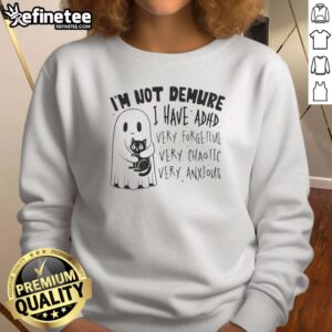 Adorable ghost hugging a black cat on a quirky sweatshirt: I'm Not Demure, I Have ADHD. Very Forgetful, Chaotic, Anxious.