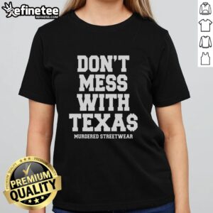 Alt Text: Premium 'Don't Mess With Texas' ladies tee in streetwear style, perfect for trendy and bold fashion statements.