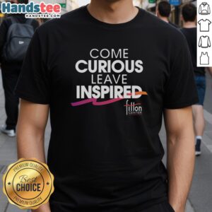 Premium Come Curious Leave Inspired Fitton Center T-Shirt featuring a stylish design for a comfortable and inspiring look.