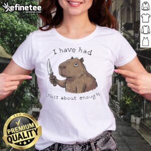 Top Capybara I Have Had Just About Enough Ladies Tee featuring a playful capybara graphic on a stylish t-shirt.
